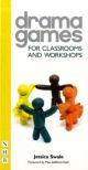 Drama Games for Classrooms and Workshops by Jessica Swale 