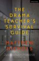 The Drama Teacher's Survival Guide by Matthew Nichols